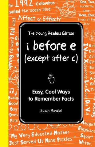 I Before E (Except After C): The Young Readers Edition: Easy, Cool Ways to Remember Facts (I Wish I Knew That)