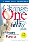 Change One Diet and Fitness: Updated and Expanded Change One Diet and Fitness: Updated and Expanded