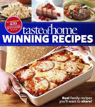 Taste of Home Winning Recipes, All-New Edition: Real family recipes you'll want to share! New 417 National Contest Winners