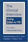 The Clinical Interview Using DSM-IV-TR: Volume 1: Fundamentals The Clinical Interview Using DSM-IV-TR: Volume 1: Fundamentals