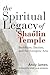 The Spiritual Legacy of Shaolin Temple by Andy           James
