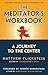 The Meditator's Workbook: A...