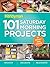101 Saturday Morning Projects by Editors of Family Handyman ...