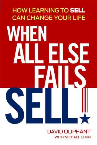 When All Else Fails, Sell!: How Learning to Sell Can Change Your Life (Hardcover)