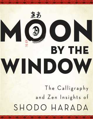 Moon by the Window: The Calligraphy and Zen Insights of Shodo Harada (Paperback)
