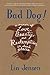 Bad Dog!: A Memoir of Love,...