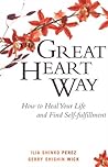 The Great Heart Way: How To Heal Your Life and Find Self-Fulfillment