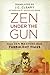 Zen Under the Gun: Four Zen...