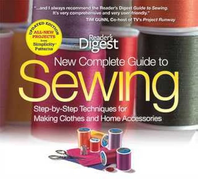 The New Complete Guide to Sewing: Step-by-Step Techniques for Making Clothes and Home Accessories Updated Edition with All-New Projects and Simplicity Patterns