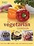 The Vegetarian Cookbook: The Complete Guide to Vegetarian Food and Cooking