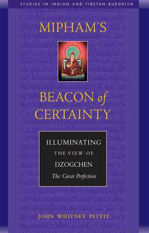 Mipham's Beacon of Certainty: Illuminating the View of Dzogchen, the Great Perfection (Studies in Indian and Tibetan Buddhism)