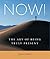 NOW!: The Art of Being Truly Present