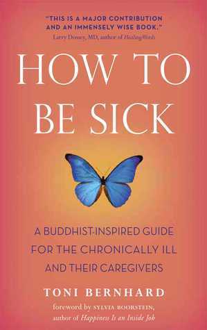 Cover of How to Be Sick: A Buddhist-Inspired Guide for the Chronically Ill and Their Caregivers