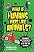 What If Humans Were Like Animals?: The Amazing and Disgusting Life You'd Lead as a Snake, Bird, Fish, or Worm!