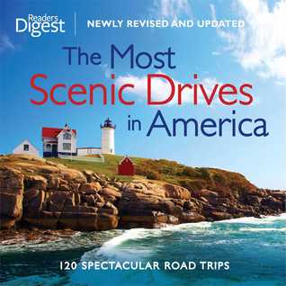 The Most Scenic Drives in America: 120 Spectacular Road Trips - Your Guide to Breathtaking Routes, Hidden Gems, and Iconic Landscapes (Reader's Digest)
