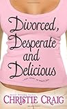 Divorced, Desperate and Delicious by Christie Craig
