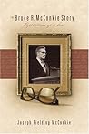 The Bruce R. McConkie Story by Joseph Fielding McConkie