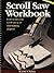 Scroll Saw Workbook: Learn to Use Your Scroll Saw in 25 Skill-Building Chapters