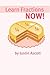 Learn Fractions NOW: Fractions for the Person Who Has Never Understood Math! (NOW Series Book 5)