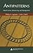 Antipatterns: Identification, Refactoring, and Management (Auerbach Series on Applied Software Engineering)