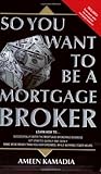 So You Want to Be a Mortgage Broker