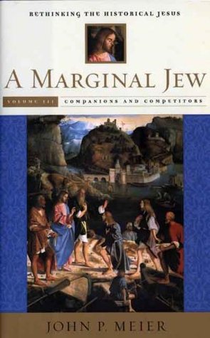A Marginal Jew: Rethinking the Historical Jesus, Volume III - Companions and Competitors (Hardcover)