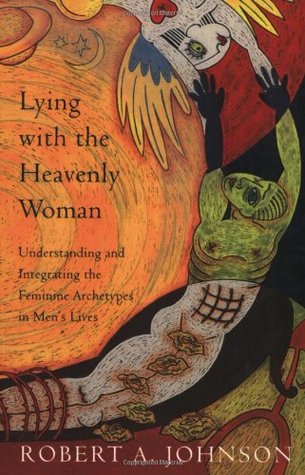 Lying with the Heavenly Woman: Understanding and Integrating the Feminine Archetypes in Men's Lives (Paperback)