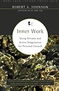 Inner Work: Using Dreams and Active Imagination for Personal Growth
