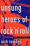 Unsung Heroes Of Rock 'n' Roll by Nick Tosches