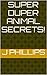 Super Duper Animal Secrets! by J. Phillips