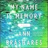 My Name Is Memory by Ann Brashares