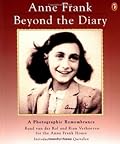 Anne Frank Beyond the Diary: A Photographic Remembrance