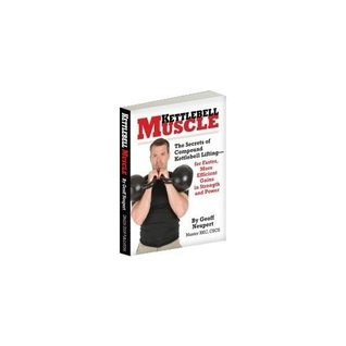 Kettlebell Muscle: The Secrets of Compound Kettlebell Lifting (Paperback)