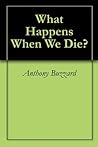 What Happens When We Die?