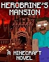 Legend of Herobrine's Mansion: A Minecraft Novel (Based on True Story)