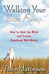 Walking Your Blues Away by Thom Hartmann