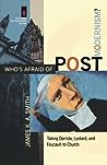 Who's Afraid of Postmodernism? by James K.A. Smith