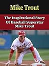Mike Trout: The I...