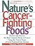 Nature's Cancer Fighting Foods by Verne Varona