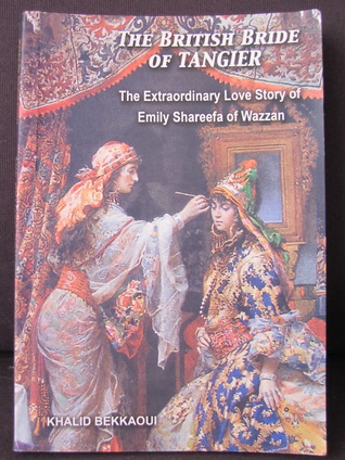 The British Bride of Tangier: The Extraordinary Love Story of Emily Shareefa of Wazzan