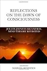 Reflections on the Dawn of Consciousness: Julian Jaynes's Bicameral Mind Theory Revisited
