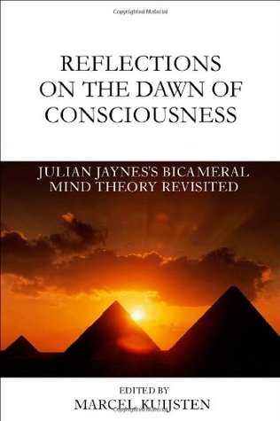 Reflections on the Dawn of Consciousness: Julian Jaynes's Bicameral Mind Theory Revisited