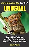 WEIRD ANIMALS #5 - UNUSUAL - Amazing Pictures and Fun Facts about the World’s Strangest Animals