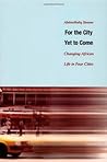 For the City Yet to Come: Changing African Life in Four Cities