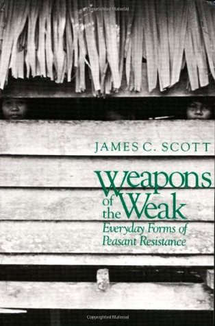 Weapons of the Weak: Everyday Forms of Peasant Resistance (Paperback)