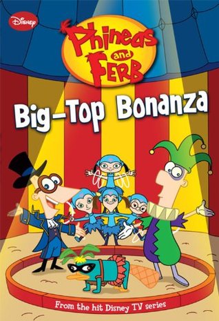 Big-Top Bonanza (Phineas and Ferb Novelizations, #5)