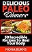 Delicious Paleo Dinners: 50 Incredible Recipes To Heal Your Body (Delicious Paleo Recipes Book 3)