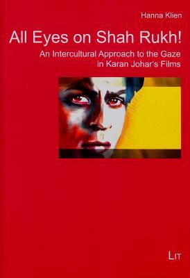 All Eyes on Shah Rukh!: An Intercultural Approach to the Gaze in Karan Johar's Films (14) (Cinema Studies / Filmwissenschaft)