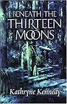 Beneath the Thirteen Moons by Kathryne Kennedy