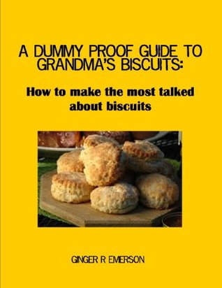 A Dummy Proof Guide To Grandma's Biscuits (Kindle Edition)